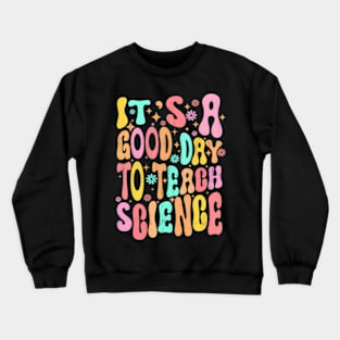 Its A Good Day To Teach Science Teacher Gift Groovy Crewneck Sweatshirt